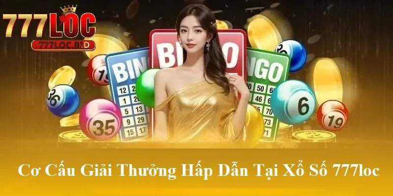 Cơ cấu giải thưởng hấp dẫn tại xổ số 777loc