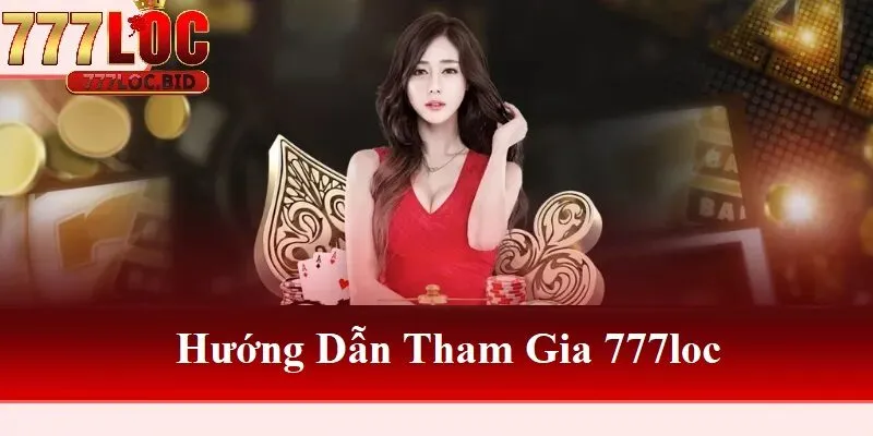 Hướng dẫn tham gia 777loc
